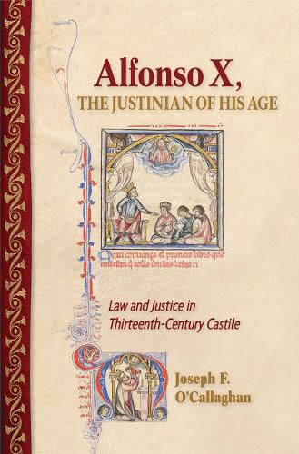 Cover image for Alfonso X, the Justinian of His Age: Law and Justice in Thirteenth-Century Castile