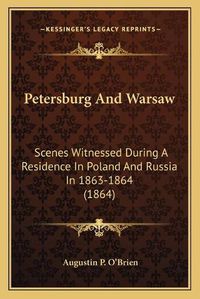 Cover image for Petersburg and Warsaw: Scenes Witnessed During a Residence in Poland and Russia in 1863-1864 (1864)