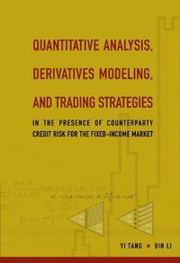 Cover image for Quantitative Analysis, Derivatives Modeling, And Trading Strategies: In The Presence Of Counterparty Credit Risk For The Fixed-income Market