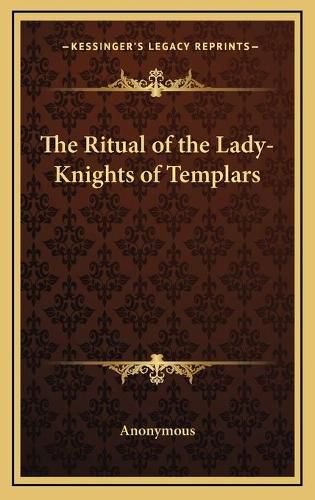 Cover image for The Ritual of the Lady-Knights of Templars