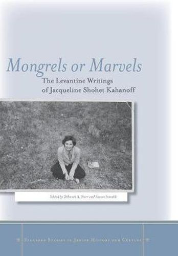 Cover image for Mongrels or Marvels: The Levantine Writings of Jacqueline Shohet Kahanoff