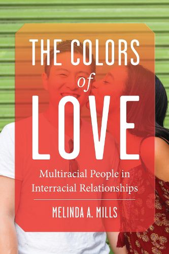 Cover image for The Colors of Love: Multiracial People in Interracial Relationships