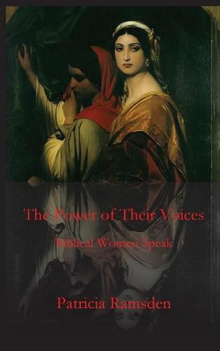 Cover image for The Power of Their Voices: Biblical Women Speak