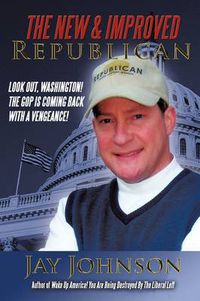 Cover image for The New & Improved Republican: Look Out, Washington! - The GOP is Coming Back with a Vengeance!