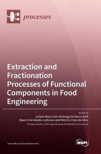 Cover image for Extraction and Fractionation Processes of Functional Components in Food Engineering