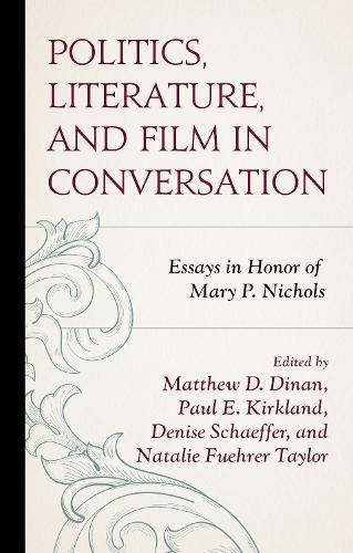 Cover image for Politics, Literature, and Film in Conversation: Essays in Honor of Mary P. Nichols