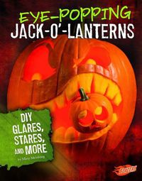 Cover image for Eye-Popping Jack-O-Lanterns: DIY Glares, Stares, and More (Hair-Raising Halloween)