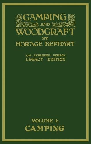 Cover image for Camping And Woodcraft Volume 1 - The Expanded 1916 Version (Legacy Edition): The Deluxe Masterpiece On Outdoors Living And Wilderness Travel