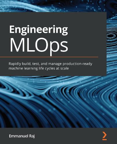 Cover image for Engineering MLOps: Rapidly build, test, and manage production-ready machine learning life cycles at scale