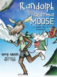 Cover image for Randolph the Christmas Moose: A Yuletide Fable of Empowerment