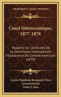 Cover image for Canal Interoceanique, 1877-1878: Rapports Sur Les Etudes de La Commission Internationale D'Exploration de L'Isthme Americain (1879)