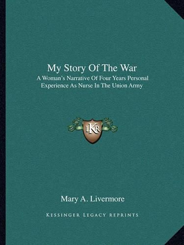 Cover image for My Story of the War: A Woman's Narrative of Four Years Personal Experience as Nurse in the Union Army