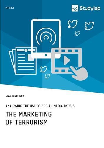 Cover image for The Marketing of Terrorism. Analysing the Use of Social Media by ISIS