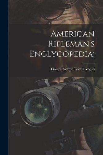 Cover image for American Rifleman's Enclycopedia;