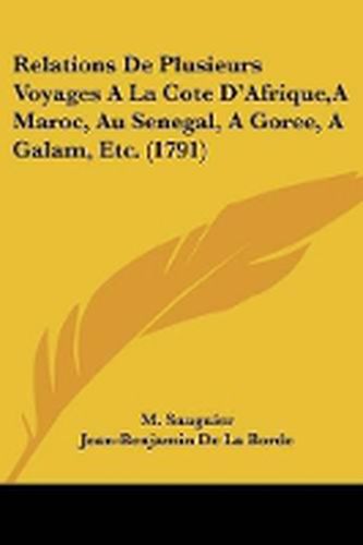 Cover image for Relations De Plusieurs Voyages A La Cote D'Afrique,A Maroc, Au Senegal, A Goree, A Galam, Etc. (1791)