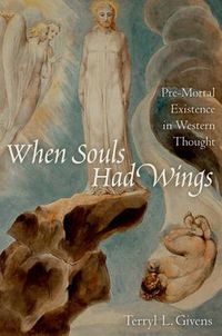 Cover image for When Souls Had Wings: Pre-Mortal Existence in Western Thought