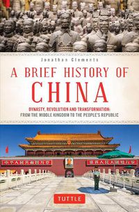 Cover image for A Brief History of China: Dynasty, Revolution and Transformation: From the Middle Kingdom to the People's Republic