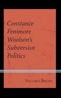 Cover image for Constance Fenimore Woolson's Subversive Politics