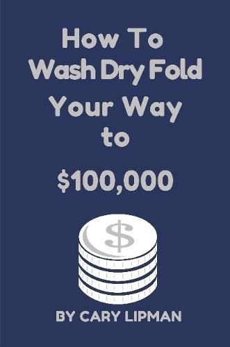 Cover image for How To Wash Dry Fold Your Way to $100,000