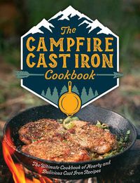 Cover image for The Campfire Cast Iron Cookbook: The Ultimate Cookbook of Hearty and Delicious Cast Iron Recipes