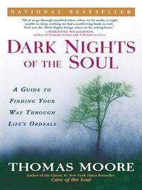 Cover image for Dark Nights of the Soul: A Guide to Finding Your Way Through Life's Ordeals