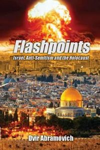 Cover image for Flashpoints: Israel, anti-Semitism and the Holocaust