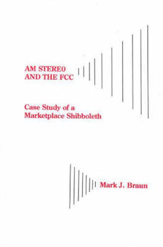 Cover image for AM Stereo and the FCC: Case Study of a Marketplace Shibboleth