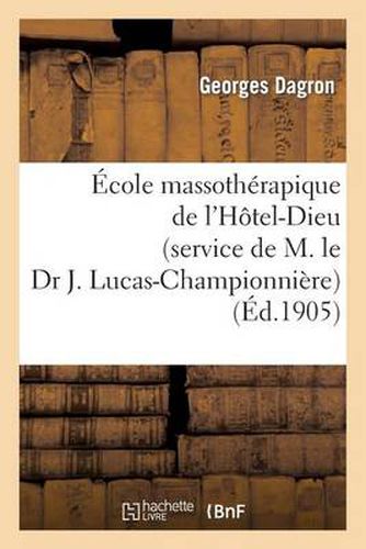 Ecole Massotherapique de l'Hotel-Dieu (Service de M. Le Dr J. Lucas-Championniere): . Massage Des Membre