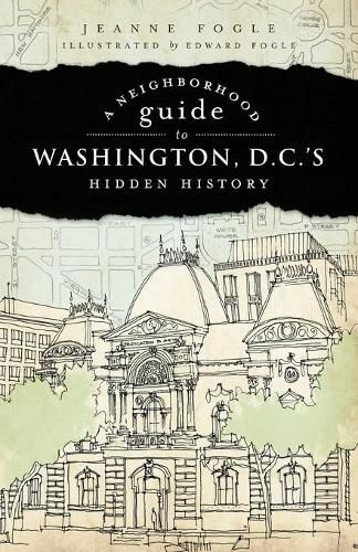 Cover image for Neighborhood Guide to Washington D.C.'s Hidden History