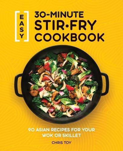 Cover image for Easy 30-Minute Stir-Fry Cookbook: 100 Asian Recipes for Your Wok or Skillet