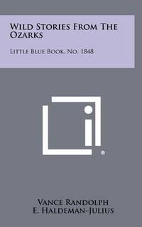 Cover image for Wild Stories from the Ozarks: Little Blue Book, No. 1848