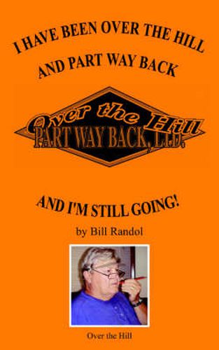 Cover image for I Have Been Over the Hill and Part Way Back: And I'M Still Going!