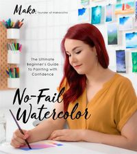 Cover image for No-Fail Watercolor: The Ultimate Beginner's Guide to Painting with Confidence