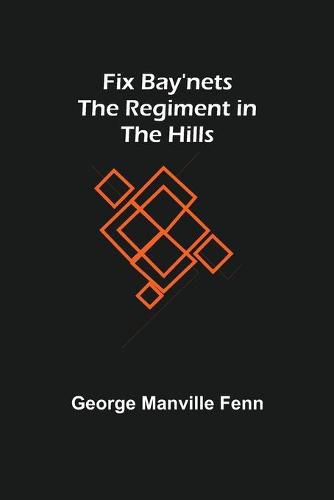 Cover image for Fix Bay'nets The Regiment in the Hills