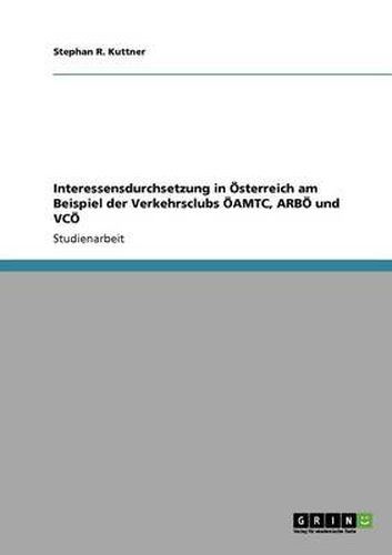 Cover image for Interessensdurchsetzung in OEsterreich am Beispiel der Verkehrsclubs OEAMTC, ARBOE und VCOE