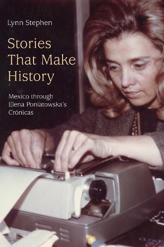 Cover image for Stories That Make History: Mexico through Elena Poniatowska's Cronicas