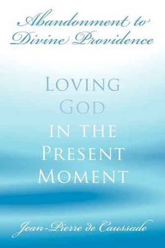 Cover image for Abandonment to Divine Providence: Loving God in the Present Moment