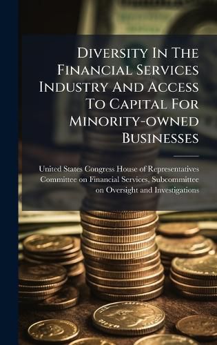 Cover image for Diversity In The Financial Services Industry And Access To Capital For Minority-owned Businesses