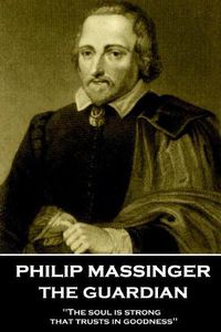 Cover image for Philip Massinger - The Guardian: The soul is strong that trusts in goodness