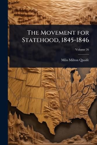 Cover image for The Movement for Statehood, 1845-1846