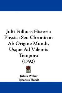 Cover image for Julii Pollucis Historia Physica Seu Chronicon AB Origine Mundi, Usque Ad Valentis Tempora (1792)