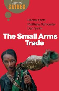 Cover image for The Small Arms Trade: A Beginner's Guide