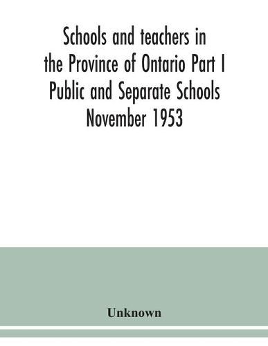 Cover image for Schools and teachers in the Province of Ontario Part I Public and Separate Schools November 1953