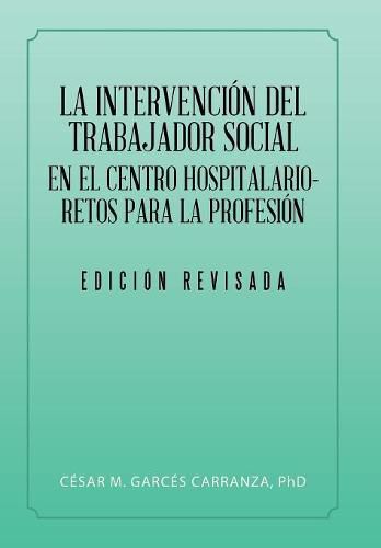 Cover image for La Intervencion Del Trabajador Social En El Centro Hospitalario-Retos Para La Profesion.