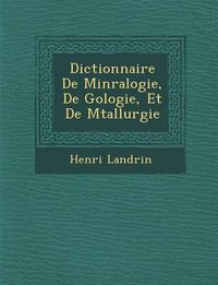 Cover image for Dictionnaire de Min Ralogie, de G Ologie, Et de M Tallurgie