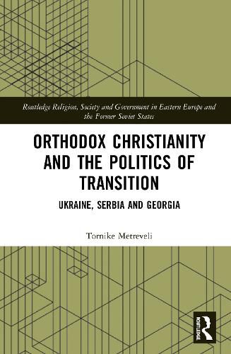 Cover image for Orthodox Christianity and the Politics of Transition: Ukraine, Serbia and Georgia