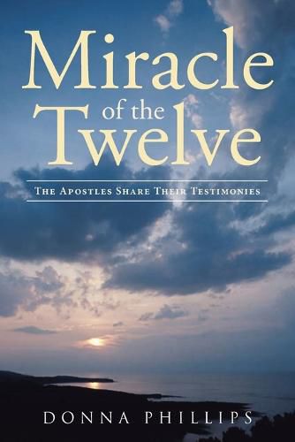 Cover image for Miracle Of The Twelve The Apostles Share Their Testimonies