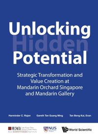 Cover image for Unlocking Hidden Potential: Strategic Transformation And Value Creation At Mandarin Orchard Singapore And Mandarin Gallery