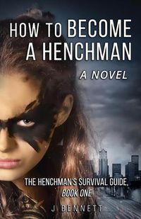 Cover image for How to Become a Henchman, A Novel: The Henchman's Survival Guide