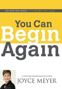 Cover image for You Can Begin Again: No Matter What, It's Never Too Late